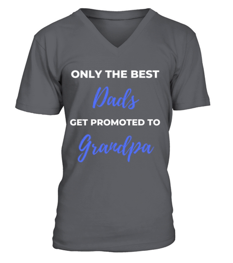 Only The Best Dads Get Promoted To Grandpa V-Neck T-shirt