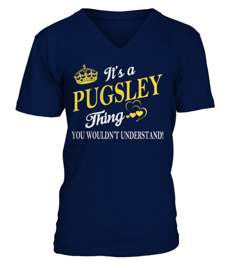 PUGSLEY Shirts - Its a PUGSLEY Thing You Wouldnt Understand Name Shirts V-Neck T-shirt