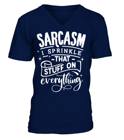 Sarcasm I sprinkle that shit on everything V-Neck T-shirt