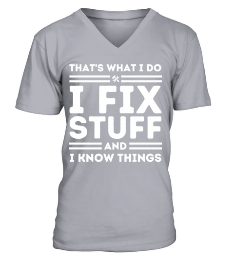 Thats What I Do I Fix Stuff And I Know Things V-Neck T-shirt