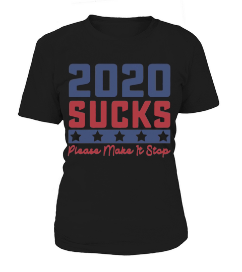 2020 Sucks Please Make It Stop Shirt Women's T-Shirt