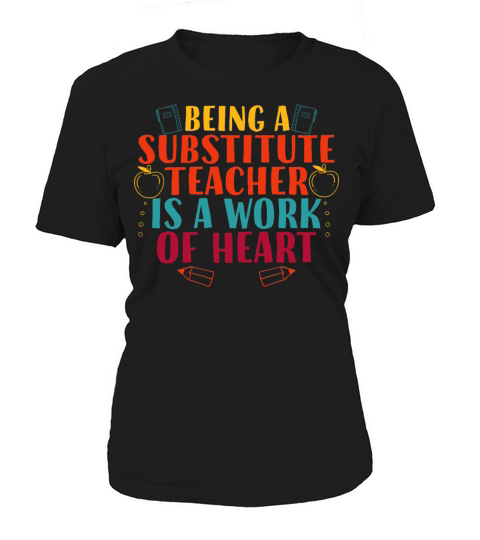 Being a Substitute Teacher Is a Work of Heart Women's T-Shirt