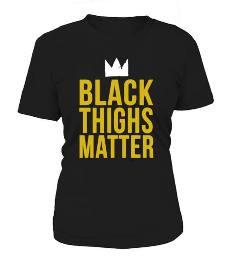Black Thighs Matter Women's T-Shirt