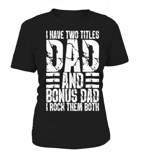 I Have Two Titles Dad And Bonus Dad I Rock Them Women's T-Shirt