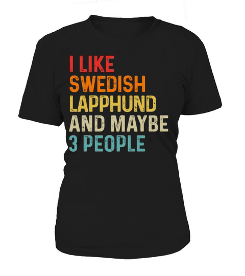 I Like Swedish Lapphund And Maybe 3 People Dog Women's T-Shirt