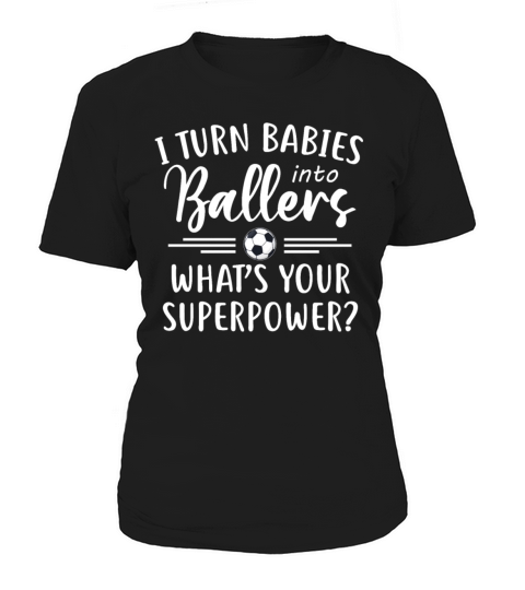 I Turn Babies Into Ballers Whats Your Superpower Women's T-Shirt