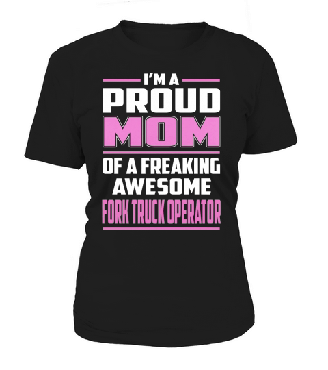 Im a Proud Mom of a Freaking Awesome Fork Truck Operator Job Shirts Women's T-Shirt