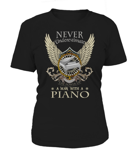 NEVER UNDERESTIMATE A MAN WITH A PIANO Women's T-Shirt