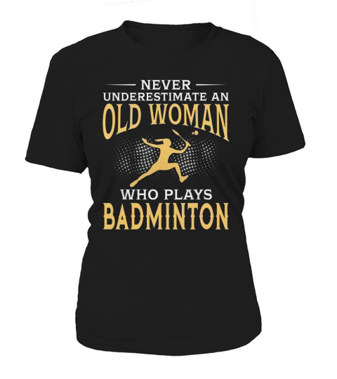 Never Underestimate An Old Woman Who Plays Badminton TShirt Women's T-Shirt