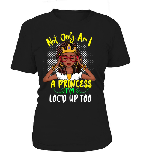 Not Only Am I A Princess Im Locd Up Women's T-Shirt