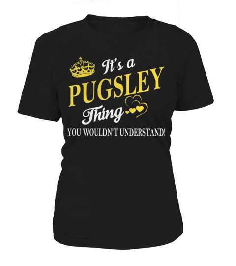 PUGSLEY Shirts - Its a PUGSLEY Thing You Wouldnt Understand Name Shirts Women's T-Shirt