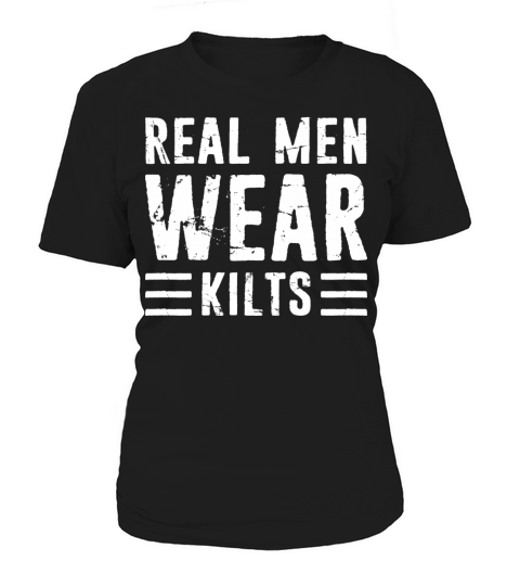 Real Men Wear Kilts For A Kilt Guy Women's T-Shirt