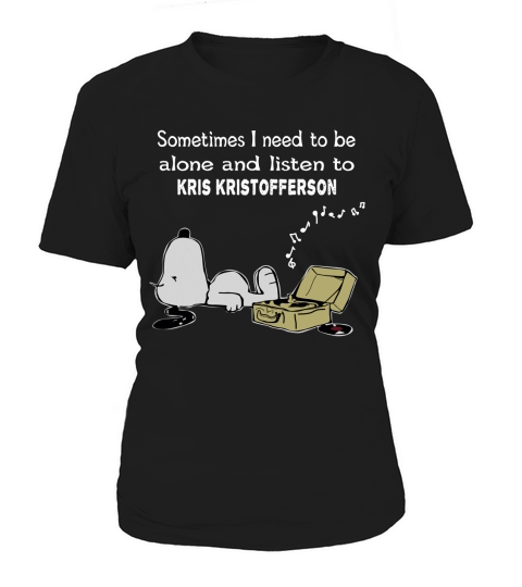 Sometimes I need to be alone and listen to Kris Kristofferson Women's T-Shirt