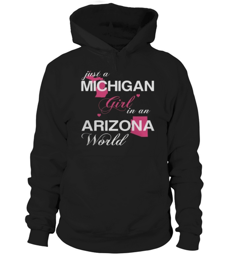 008-JUST A MICHIGAN GIRL IN A ARIZONA WORLD Hoodie Unisex