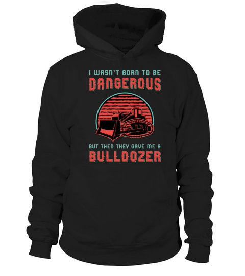 Bulldozer Born To Dangerous Construction Worker Hoodie Unisex