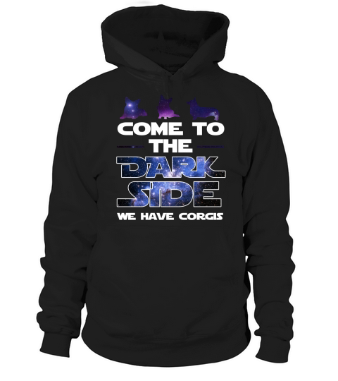 Come to the Dark Side We have Corgis T-shirt Hoodie Unisex