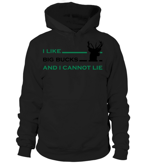 I Like Big Bucks And I Cannot Lie Funny Hunting Hoodie Unisex