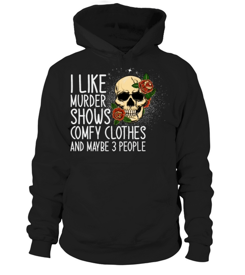 I Like Murder Shows And Maybe 3 People Hoodie Unisex