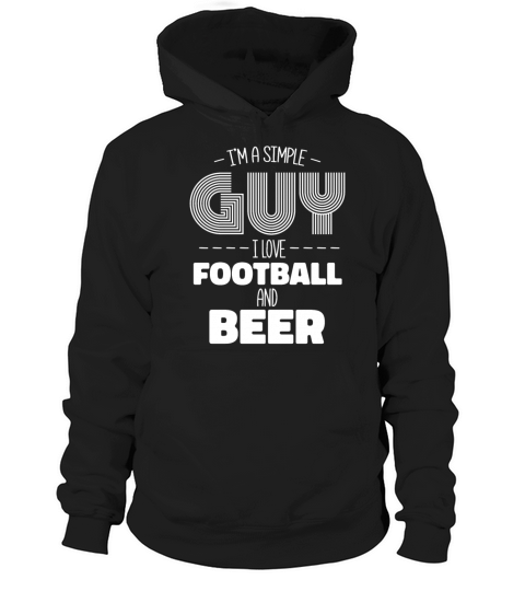 Im A Simple Guy I Love Football And Beer Hoodie Unisex
