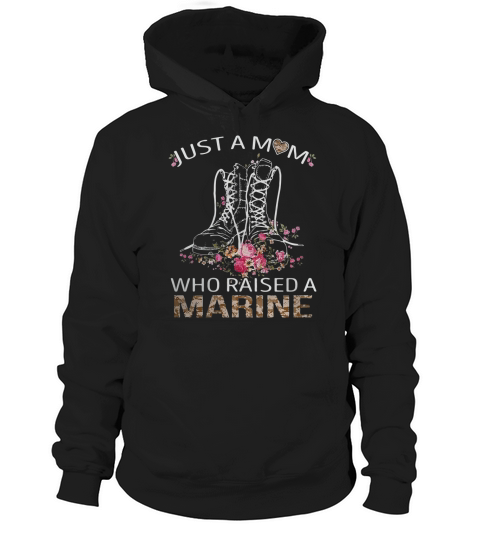 Just a mom who raised a Marine shirt Hoodie Unisex
