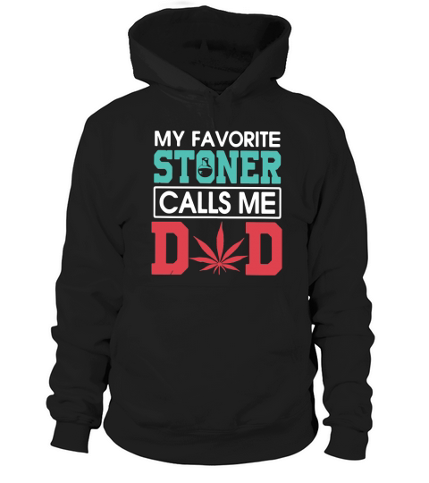 My Favorite Stoner Calls Me Dad shirt Hoodie Unisex