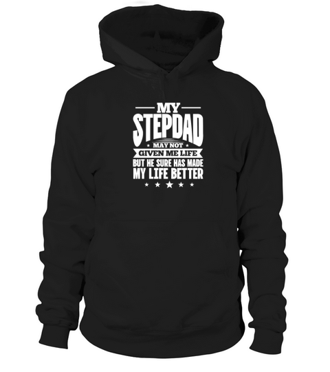 My Stepdad May Not Give Me Life Hoodie Unisex