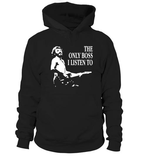 The Only Boss I Listen To LIMTED EDITION Hoodie Unisex