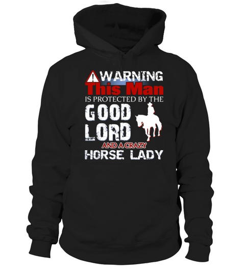 WARNING  THIS MAN IS PROTECTED BY THE GOOD LORD AND A CRAZY HORSE LADY Hoodie Unisex