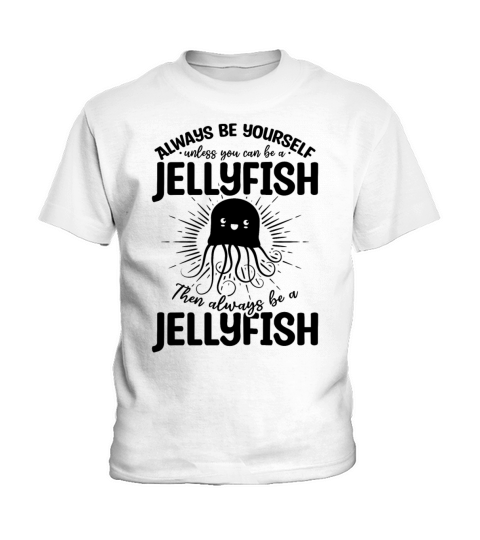 Always Be Yourself Unless You Can Be A Jellyfish Kids T-Shirt