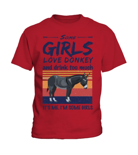 Donkey Some Girls Love Donkey And Drink Too Much Kids T-Shirt