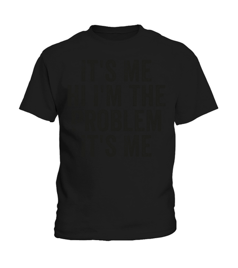 Funny Quote Its Me Hi Im the Problem Its Me Kids T-Shirt