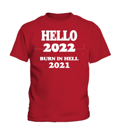 Hello 2022 Burn In Hell 2021 Kids T-Shirt