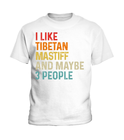 I Like Tibetan Mastiff And Maybe 3 People Dog Kids T-Shirt