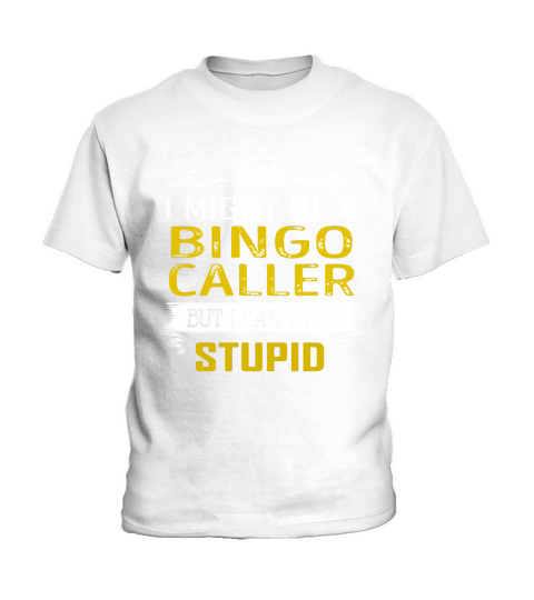I Might Be a Bingo Caller But I Cant Fix Stupid Job Shirts Kids T-Shirt