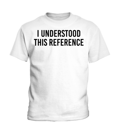 I understood this reference Kids T-Shirt