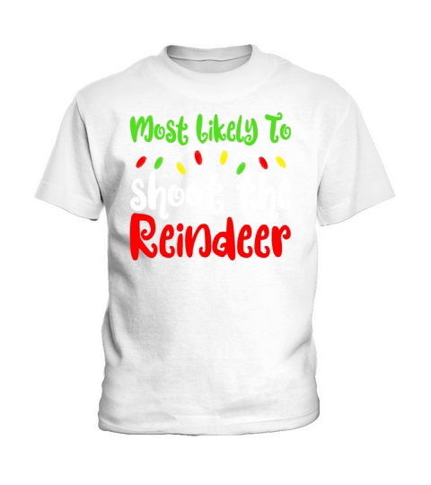 Merry Christmas Most Likely To Christmas Shoot The Reindeer Kids T-Shirt