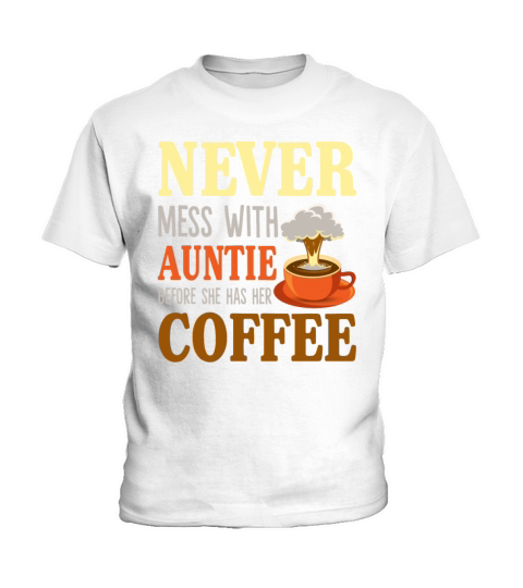 Never Mess With Auntie Before She Has Her Coffee Kids T-Shirt