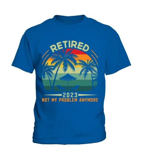 Retired 2023 Not My Problem Anymore Kids T-Shirt