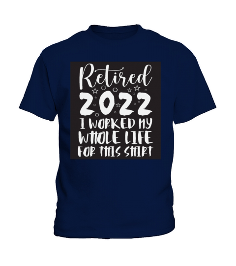 Retired I Worked My Whole Life For This Shirt Kids T-Shirt