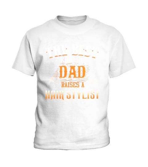 The Best Kind of Dad Raises A hair Stylist TShirt Kids T-Shirt