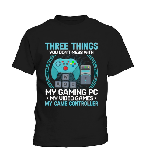 Three Things Dont Mess My Gaming PC Video Games Kids T-Shirt