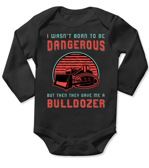 Bulldozer Born To Dangerous Construction Worker Long Sleeve Baby One-Piece