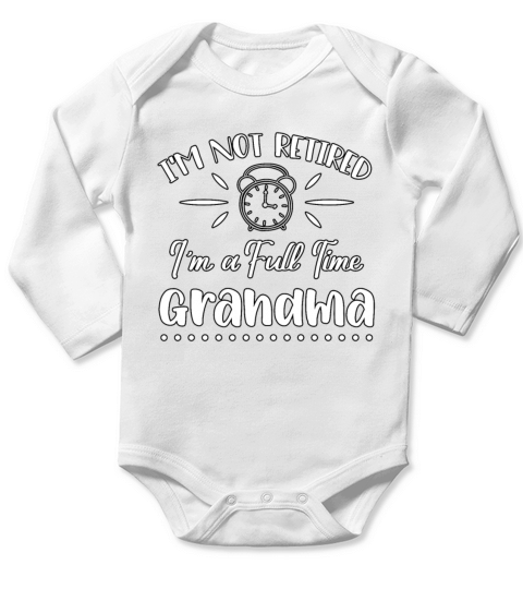Cute Im Not Retired Im A Full Time Grandma Nana Long Sleeve Baby One-Piece