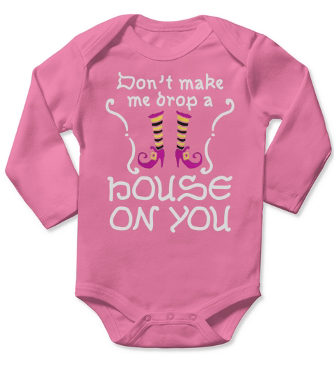 Dont Make Me Drop A House On You Long Sleeve Baby One-Piece