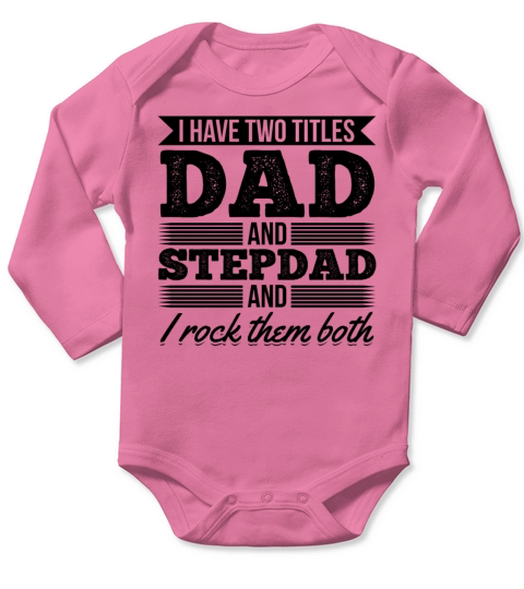 I Have Two Titles Dad And Stepdad And I Rock Them Long Sleeve Baby One-Piece