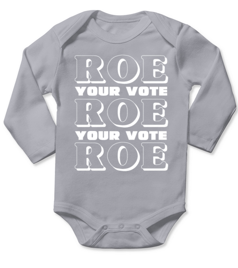 Roe Roe Roe Your Vote Pro Choice Long Sleeve Baby One-Piece
