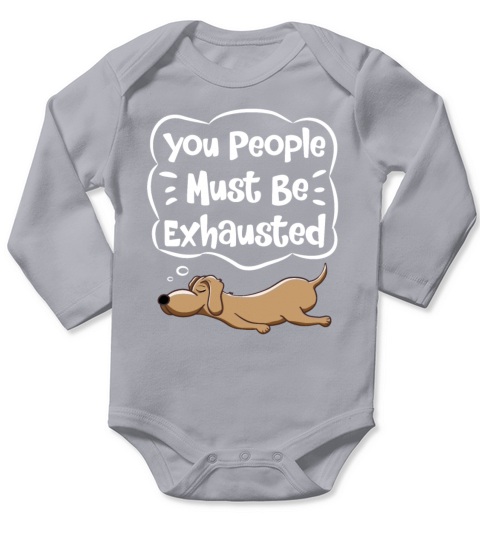 You People Must Be Exhausted Funny Dog Lover Quote Long Sleeve Baby One-Piece