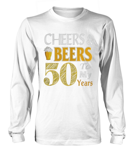 Cheers And Beers To My 50 Years - 50th Birthday Gift T-Shirt Long sleeved Unisex