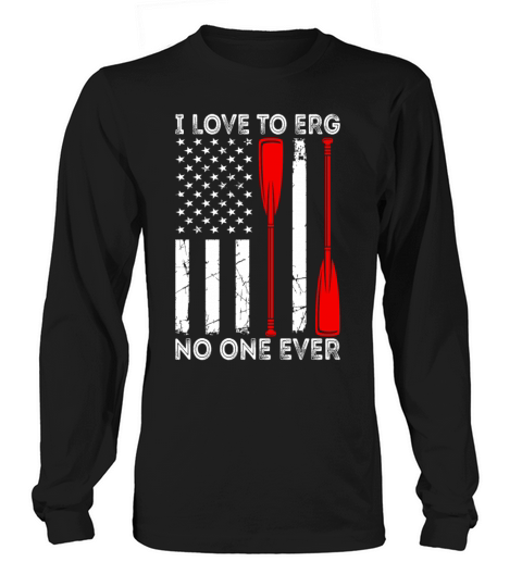 I Love To Erg No One Ever Rowing American Flag Long sleeved Unisex