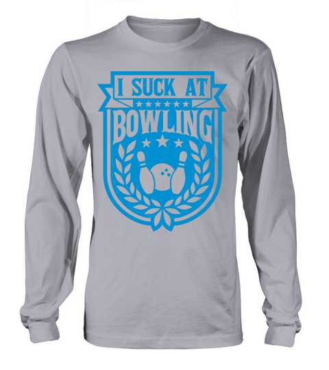 I suck at bowling Long sleeved Unisex